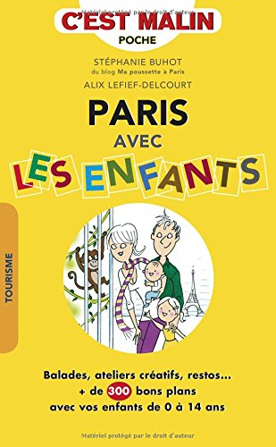 paris avec les enfants, c'est malin : balades, ateliers créatifs, restos... : , de 300 bon plans ave