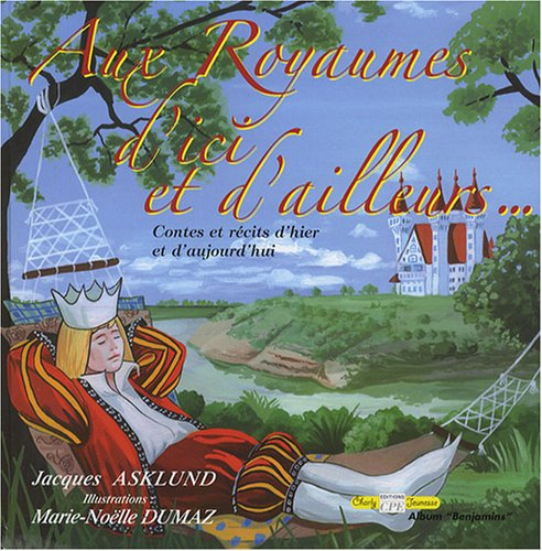 Aux royaumes d'ici et d'ailleurs... : contes et récits d'hier et d'aujourd'hui