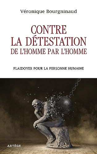 Contre la détestation de l'homme par l'homme : plaidoyer pour la personne humaine