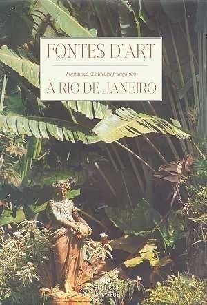 Fontes d'art : fontaines et statues françaises à Rio de Janeiro