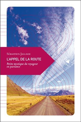 L'appel de la route : petite mystique du voyageur en partance