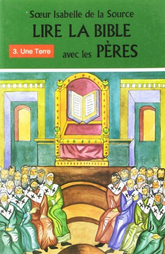 Lire la Bible avec les Pères. Vol. 3. Une terre