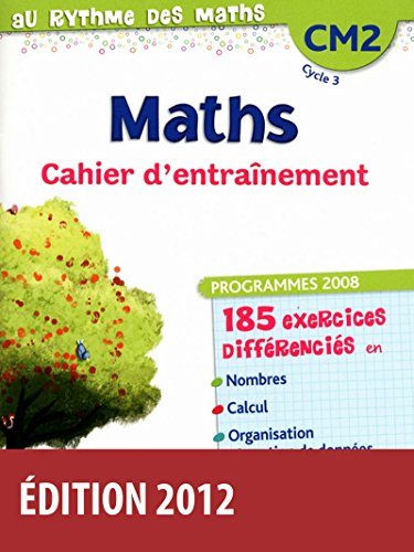 Maths, CM2 cycle 3 : cahier d'entraînement : programme 2008
