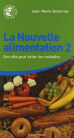 La nouvelle alimentation. Vol. 2. Son rôle pour éviter les maladies