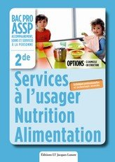Services à l'usager : nutrition alimentation : 2de bac pro ASSP accompagnement, soins et services à 