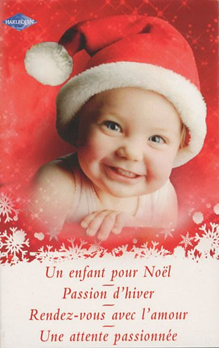 Un enfant pour Noël. Passion d'hiver. Rendez-vous avec l'amour