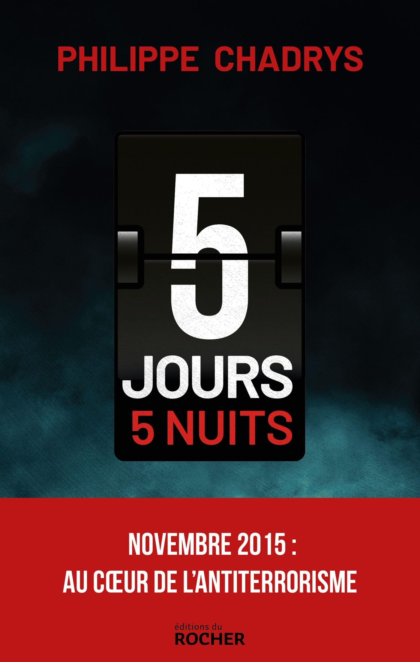 5 jours, 5 nuits : novembre 2015 : au coeur de de l'antiterrorisme