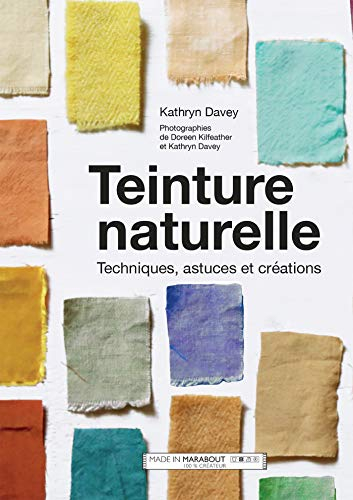 Teinture naturelle : techniques, astuces et créations