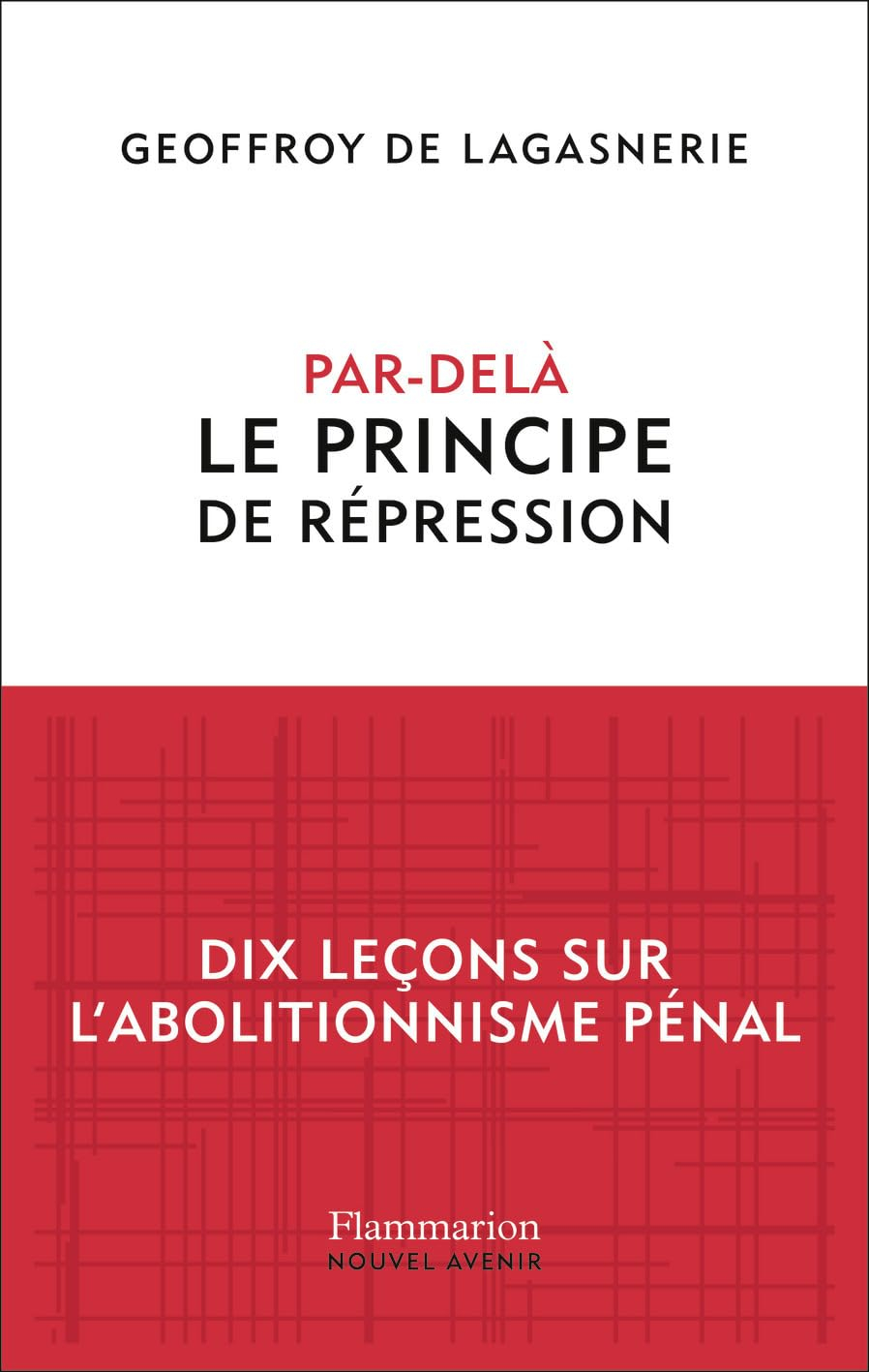 Par-delà le principe de répression : dix leçons sur l'abolitionnisme pénal