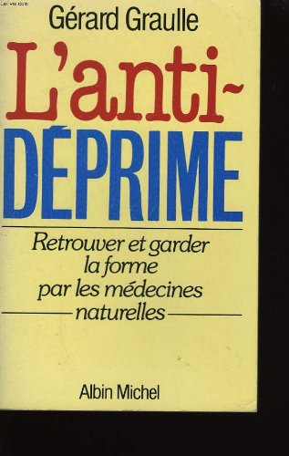 L'Anti-déprime : retrouver et garder la forme par les médecines naturelles