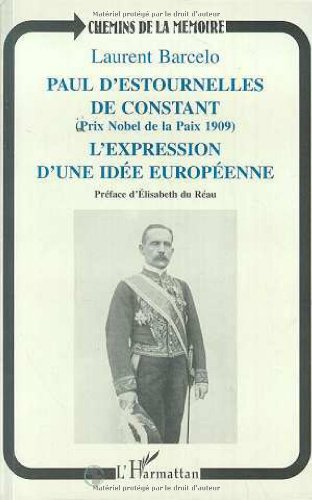 Paul d'Estournelles de Constant (prix Nobel de la paix 1909) : l'expression d'une idée européenne