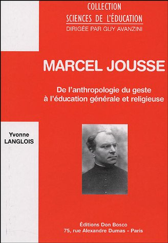 Marcel Jousse : de l'anthropologie du geste à l'éducation générale et religieuse