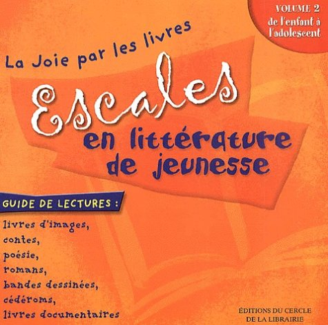 Escales en littérature de jeunesse. Vol. 2. De l'enfant à l'adolescent : guide de lectures