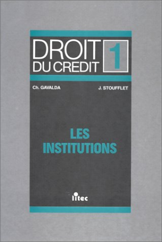 Droit du crédit. Vol. 1. Les Institutions