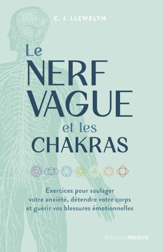 Le Nerf vague et les chakras - Exercices pour soulager votre anxiété, détendre votre corps et guérir