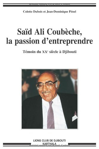 Saïd Ali Coubèche, la passion d'entreprendre : témoin du XXe siècle à Djibouti