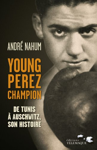 Young Perez, champion : de Tunis à Auschwitz, son histoire