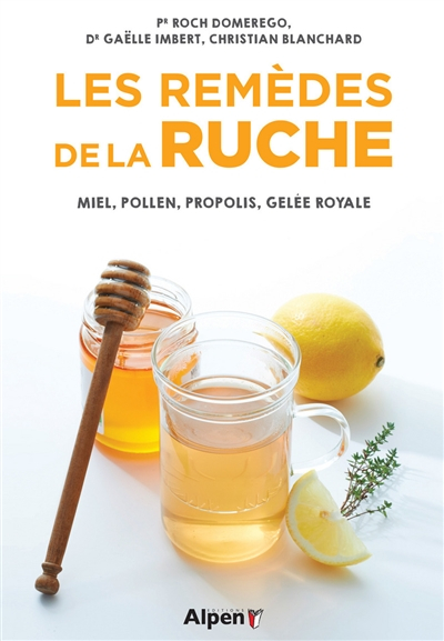 Les remèdes de la ruche : miel, pollen, propolis, gelée royale