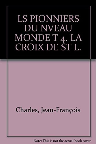 ls pionniers du nveau monde t 4. la croix de st l.