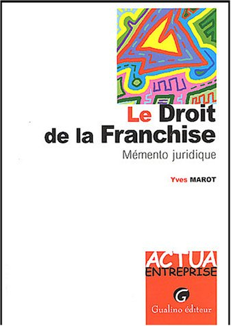 Le droit de la franchise : mémento juridique