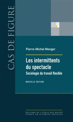 Les intermittents du spectacle : sociologie du travail flexible