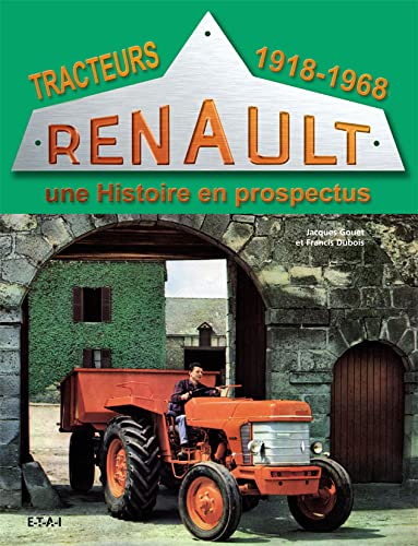 Tracteurs Renault : une histoire en prospectus. Vol. 1. 1918-1968