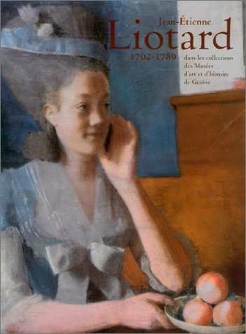 Jean-Etienne Liotard dans les collections du Musée d'art et d'histoire de Genève : exposition, Genèv