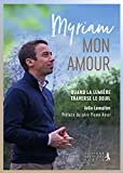 Myriam, mon amour ! : quand la lumière traverse le deuil
