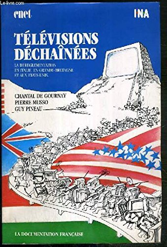 Télévisions déchaînées : la déréglementation en Italie, en Grande-Bretagne et aux Etats-Unis