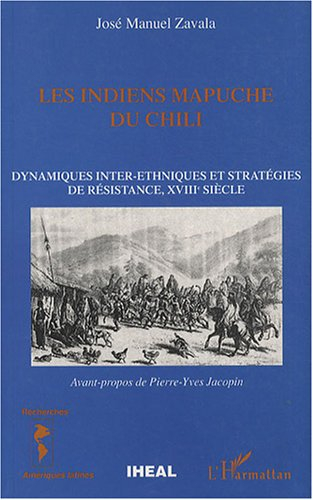 Les Indiens Mapuche du Chili : dynamiques interethniques et stratégies de résistance, XVIIIe siècle