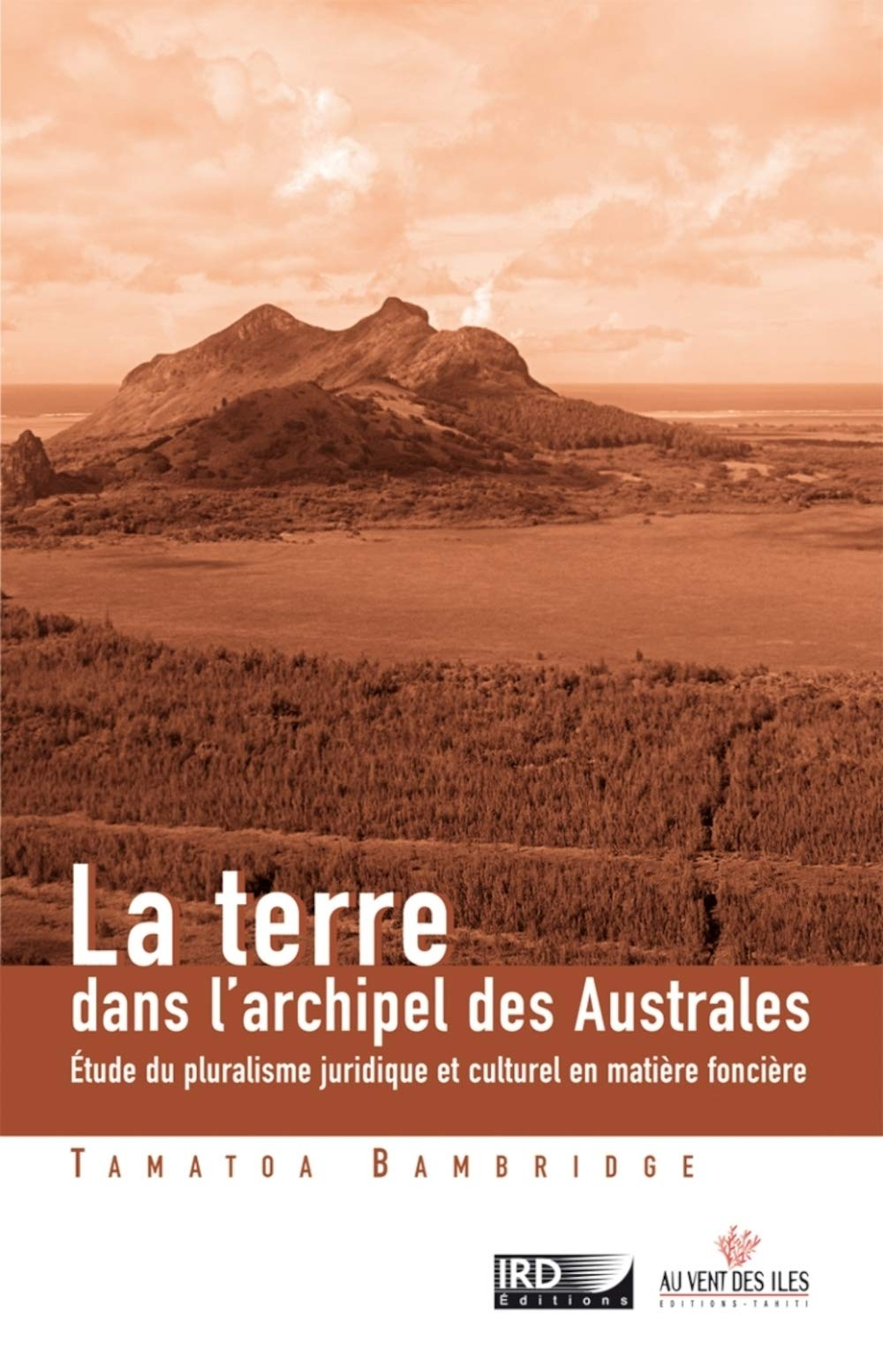 La terre dans l'archipel des Australes : étude du pluralisme juridique et culturel en matière fonciè