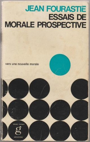 essais de morale prospective : vers une nouvelle morale