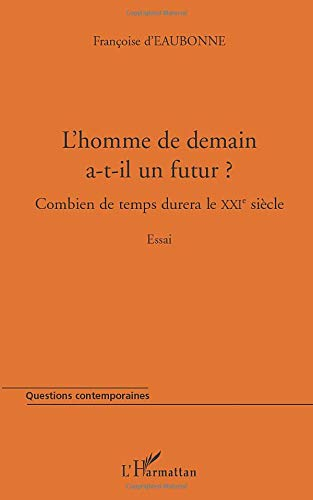 L'homme de demain a-t-il un futur ? : combien de temps durera le XXIe siècle ? : essai