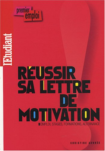 Réussir sa lettre de motivation : emploi, stages, formations, alternance