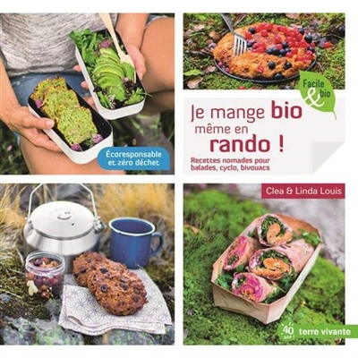 Je mange bio même en rando ! : recettes nomades pour balades, cyclo, bivouacs : écoresponsable et zé