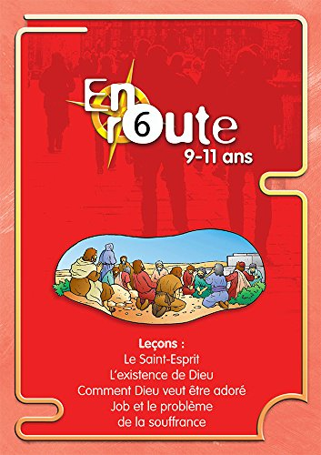 En route : pour les 9 à 11 ans. Vol. 6. Le Saint-Esprit, l'existence de Dieu, comment Dieu veut être