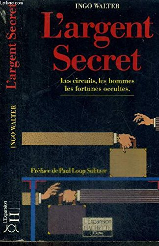 L'argent secret : les circuits, les hommes, les fortunes occultes