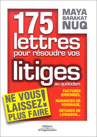 175 lettres pour résoudre vos litiges au quotidien : factures erronées, nuisances de voisinage, reta