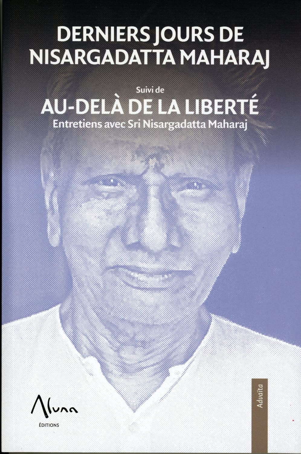 Derniers jours de Nisargadatta Maharaj. Au-delà de la liberté : entretiens avec Sri Nisargadatta Mah
