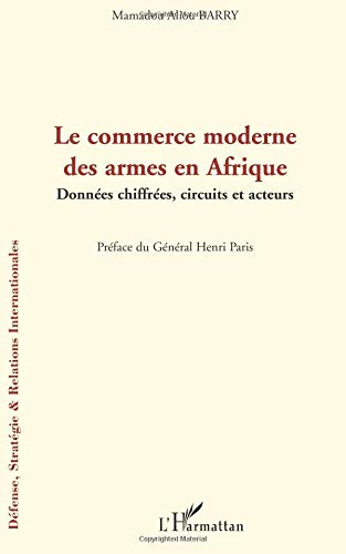 Le commerce moderne des armes en Afrique : données chiffrées, circuits et acteurs
