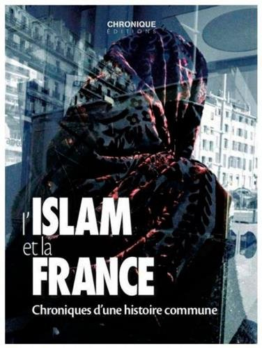 l'islam et la france : chronique d'une histoire commune
