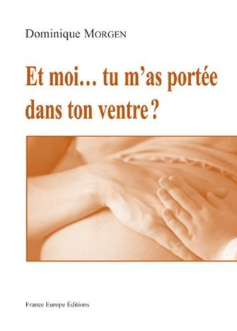 Et moi... tu m'as portée dans ton ventre ?