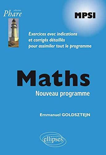 Maths MPSI : nouveau programme : exercices avec indications et corrigés détaillés pour assimiler tou