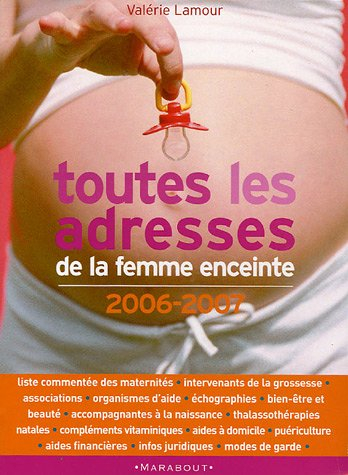 Toutes les adresses de la femme enceinte : 2006-2007
