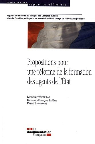 Propositions pour une réforme de la formation des agents de l'Etat : rapport au ministre du budget, 