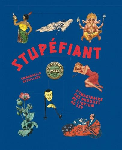 Stupéfiant : l'imaginaire des drogues, de l'opium au LSD