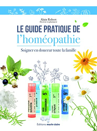 Le guide pratique de l'homéopathie : soigner en douceur toute la famille