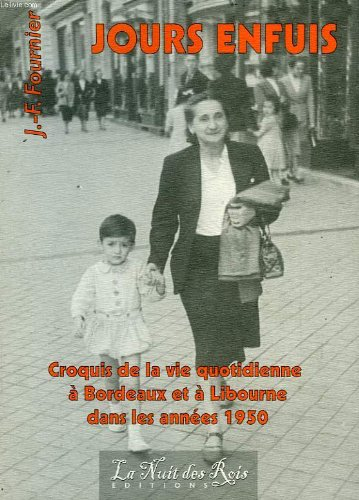 jours enfuis : croquis de la vie quotidienne à bordeaux et à libourne dans les années 1950