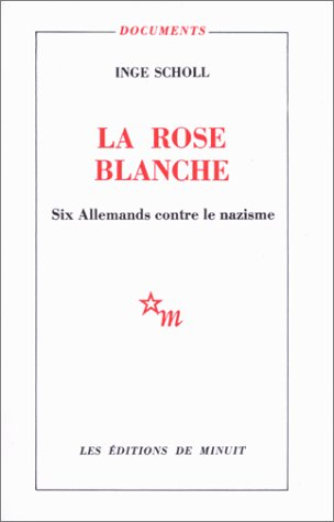 La rose blanche : six Allemands contre le nazisme