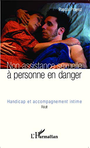 Non-assistance sexuelle à personne en danger : handicap et accompagnement intime : récit